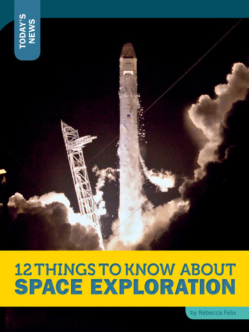 Title details for 12 Things to Know about Space Exploration by Rebecca Felix - Available